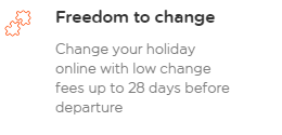 Freedom to change up to 28 days before travel. Fees apply.